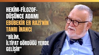 Hekim, Filozof ve Düşünce Adamı Ebubekir Er Razi'nin Tanrı İnancı