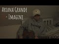 Ariana Grande - Imagine - Acoustic Cover (Lyrics and Chords)