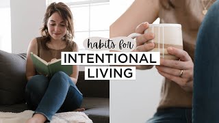 5 Habits To Live More INTENTIONALLY (These Habits Changed My Life!)