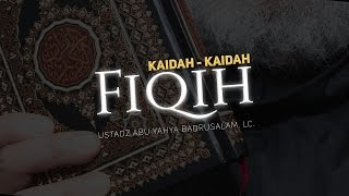 Ceramah Agama Islam: Kaidah-Kaidah Fiqih (Ustadz Abu Yahya Badrusalam, Lc.)