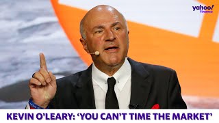 Kevin O’Leary: ‘You can’t time the market’