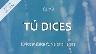 C0247 TÚ DICES  - Twice Música ft. Valeria Farías (Letra)