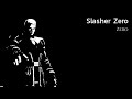 (Zero's theme) Slasher Zero