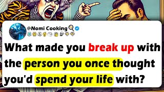 What Made You BREAK UP With The PERSON You Once Thought You'd Spend Your Life With?