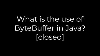 Java :What is the use of ByteBuffer in Java? [closed](5solution)