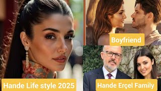 HANDE ERÇEL LIFESTYLE \u0026 BIOGRAPHY (2025) FAMILY AND NET WORTH ll BOYFRIEND ll EDUCATION ll CAREER