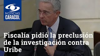 Fiscalía reveló argumentos por los que pidió la preclusión de la investigación contra Álvaro Uribe