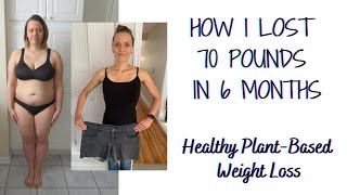 WHAT I DID TO LOSE WEIGHT PLANT-BASED // Simple Healthy Vegan Weight Loss // Plant-Based Weight Loss