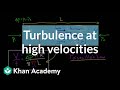 Turbulence at high velocities and Reynold's number | Physics | Khan Academy