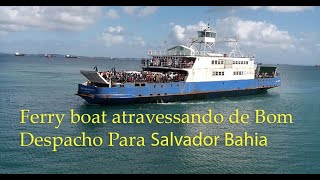 Ferry Boat travessia de Bom Despacho para Salvador Bahia