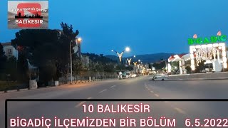 # 10 BALIKESİR  BİGADİÇ İLÇEMİZDEN BİR BÖLÜM  6.5.2022