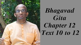 Bhakti Shastri (116) - Bhagavad Gita Chapter 12 Text 10 to 12