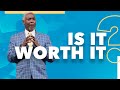 Is It Worth It? | Bishop Dale C. Bronner