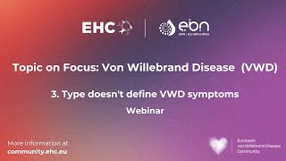 EHC - ERN-EuroBloodNet Topic on Focus on Von Willebrand Disease: Type doesn't define VWD symptoms