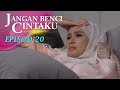 HIGHLIGHT: Episod 20 | Jangan Benci Cintaku