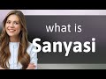 Sanyasi • SANYASI meaning