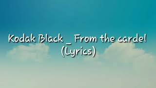Kodak Black _ From the cardel (Lyrics)
