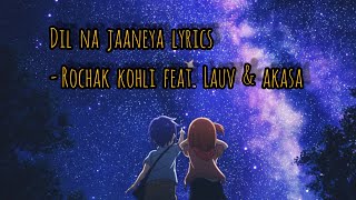 Dil Na Jaaneya | lyrics | Good Newwz | Rochak kohli feat. Lauv & Akasa...