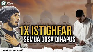 Sekali Istighfar Semua Dosa ALLAH Hapuskan - Ust. Hanan Attaki, Lc