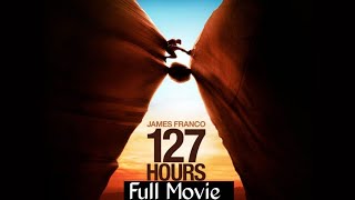 127 Hours Full Movie in HD | True Survival Story of Courage \u0026 Determination | Watch Now