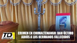 Crimen en Chimaltenango: Dan último adiós a los hermanos fallecidos