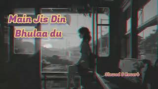 Main Jis Din Bhulaa du _heart touching song _love and emotional song_Slowed Reverb and lofi Song