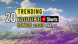 TOP 20 TRENDING Youtube Shorts Songs 2023 | Trending Song 2023 (Part 5)