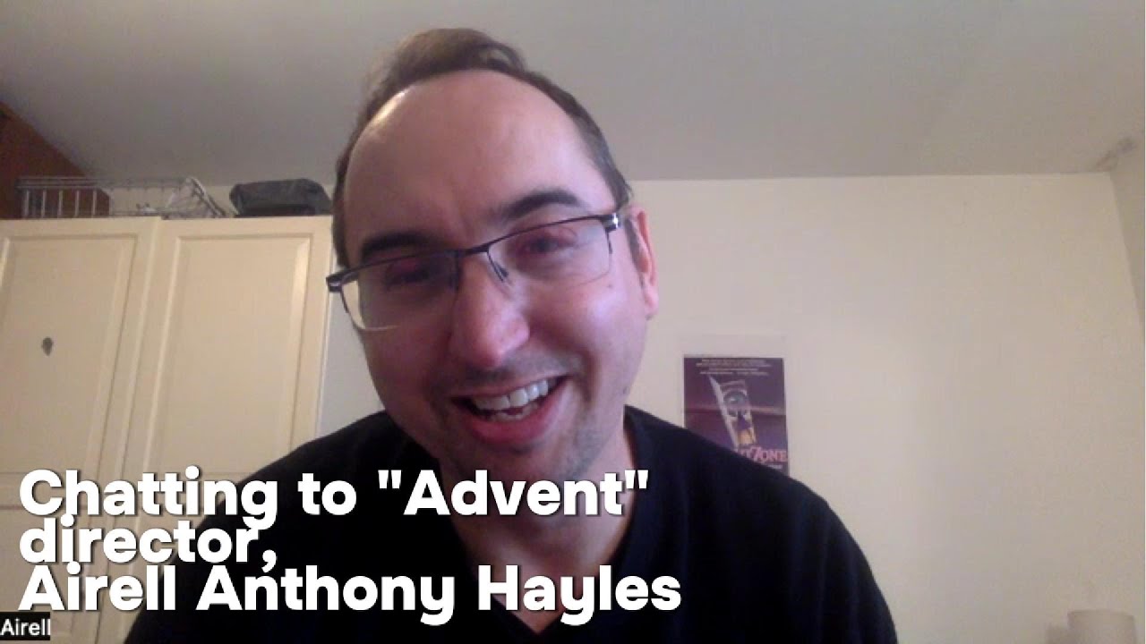 Chatting To Advent Director Airell Anthony Hayles Youtube
