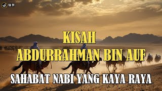 Kisah Abdurrahman bin Auf, Sahabat Nabi yang Kaya dan Dermawan