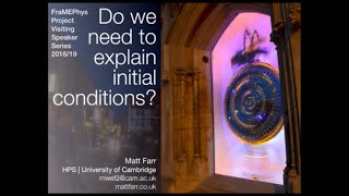 Matt Farr (Cambridge) - Do we need to explain initial conditions?