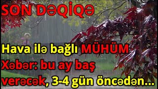 Hava ilə bağlı MÜHÜMXəbər: bu ay baş verəcək, 3-4 gün öncədən...