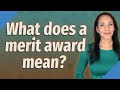 What does a merit award mean?