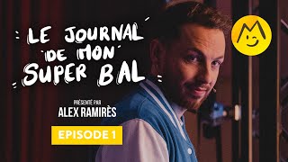 Le Journal de mon Super Bal présenté par Alex Ramirès – Épisode 1