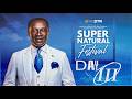 SUPERNATURAL FESTIVAL DAY III -  REV KWADWO BEMPAH    || 4TH JUNE, 2026