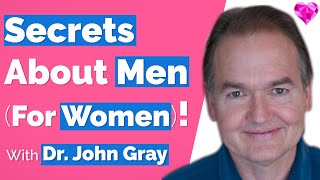 John Gray--Women Need These SECRETS (About Men & Relationships)!