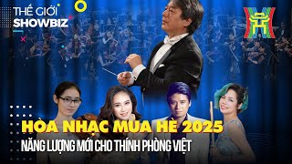 Hòa nhạc mùa hè 2025: Năng lượng mới cho thính phòng Việt | Thế giới showbiz