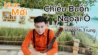 MV CHIỀU BUỒN NGOẠI Ô - HÀ VĨNH TRUNG ( Bolero mới nhất buồn tâm trạng)