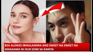 BEA ALONZO NA PROUD NA IBINALANDRA ANG SWEET NA SWEET NA GINAGAWA NI HUN DOM SA KANIYA