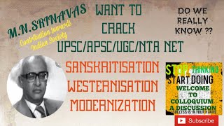 Sanskritization, Westernisation and Modernization. M.N.Srinavas Contribution on Indian Society.