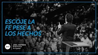 Joel Osteen - Escoje la fe pese a los hechos