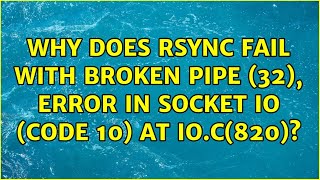 Why does rsync fail with Broken pipe (32), error in socket IO (code 10) at io.c(820)?