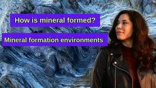 How is mineral formed ? - mineral formation environments