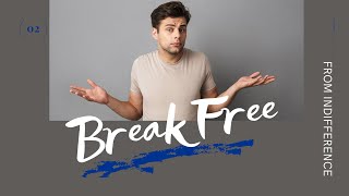 Break Free Part 4 | From Indifference | Jonathan Burgio