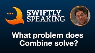 What problem does Combine solve – Daniel Steinberg on Swiftly Speaking