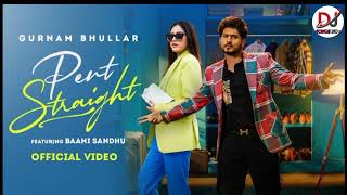 Pent Straight (Official video ) Gurnam Bhullar | Baani sandhu | Desi Crew | New Punjabi Songs