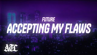 Future - Accepting My Flaws (Lyrics)