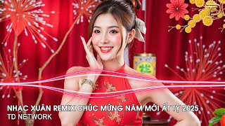 LK Nhạc Xuân 2025 Remix, Nhạc Tết Remix Hay Nhất Năm Nay - Nhạc Xuân Chúc Mừng Năm Mới Ất Tỵ 2025