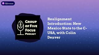 Group of Five Focus - Realignment Introduction: New Mexico State to the C-USA, with Colin Deaver