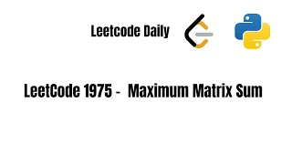 LeetCode Daily 1975. Maximum Matrix Sum | Python