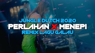 DJ PERLAHAN X MENEPI [JUNGLE DUTCH FULL BASS TERBARU 2020] REMIX LAGU GALAU INDO
